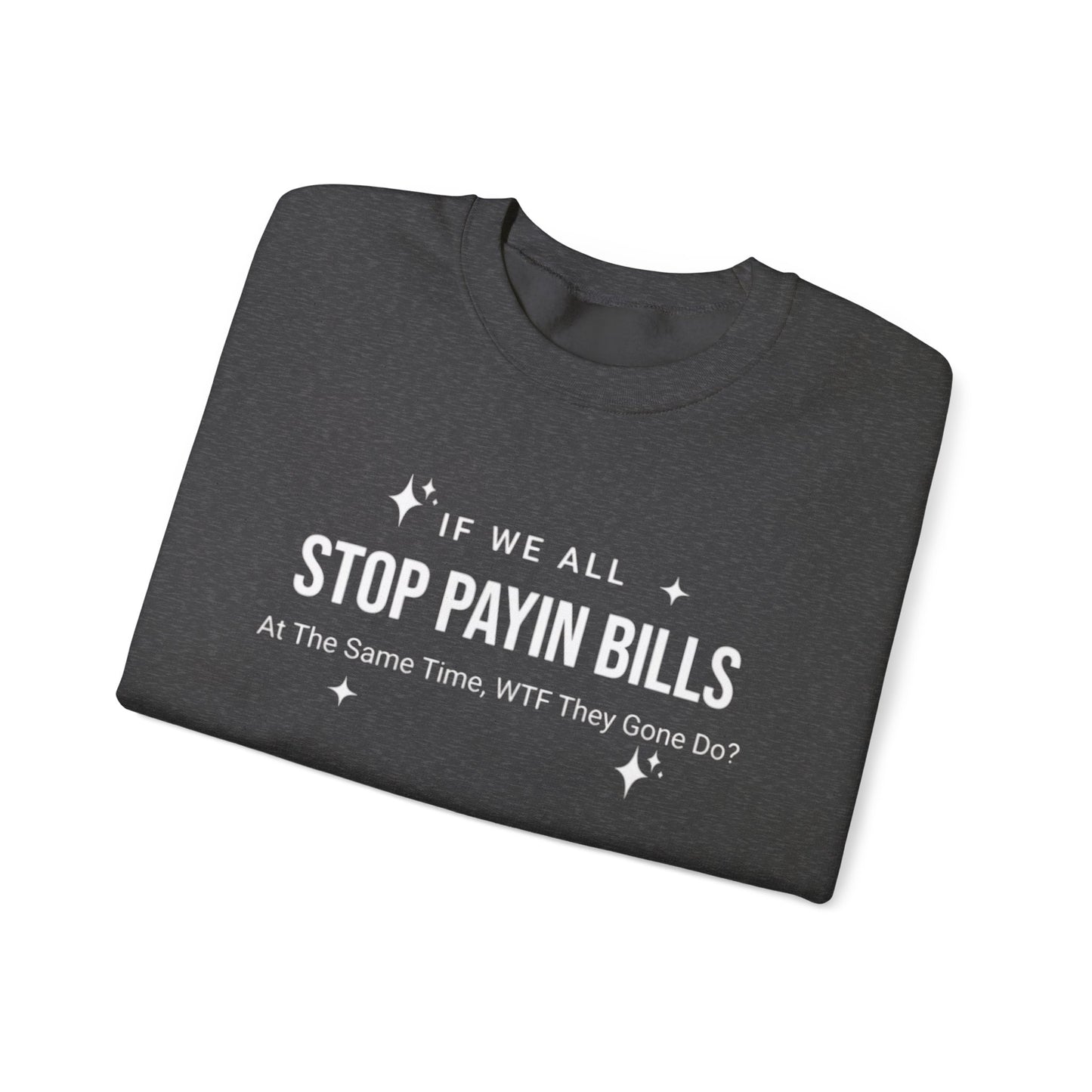 Stop Payin Bills Unisex Crewneck Sweatshirt, Summer Accessory, Economic Strike, Economic Black Out