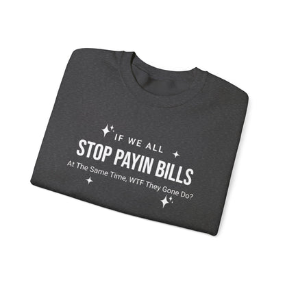 Stop Payin Bills Unisex Crewneck Sweatshirt, Summer Accessory, Economic Strike, Economic Black Out