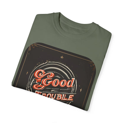 Good Trouble - Unisex Garment-Dyed T-shirt