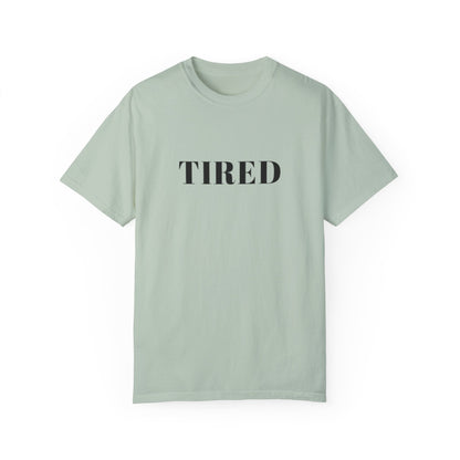 Tired  - Unisex Garment-Dyed T-shirt