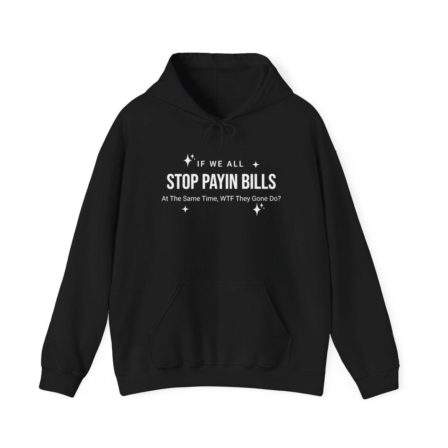Stop Payin Bills - Unisex Heavy Blend™ Hooded Sweatshirt