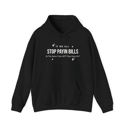 Stop Payin Bills - Unisex Heavy Blend™ Hooded Sweatshirt