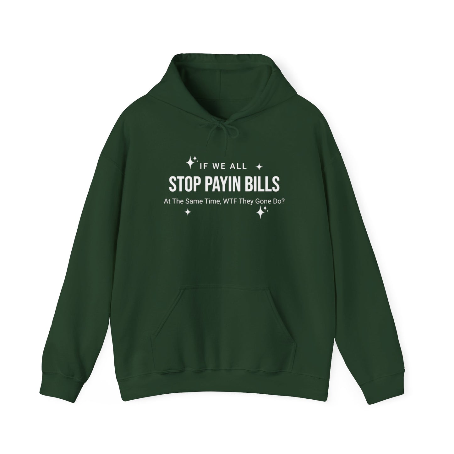 Stop Payin Bills - Unisex Heavy Blend™ Hooded Sweatshirt