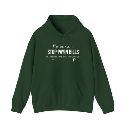 Stop Payin Bills - Unisex Heavy Blend™ Hooded Sweatshirt