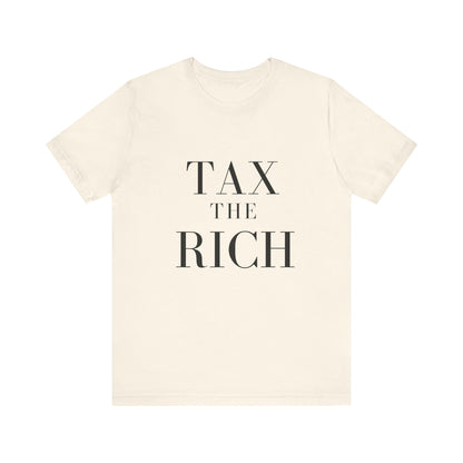 Tax The Rich Tee - Unisex Jersey Short Sleeve Shirt