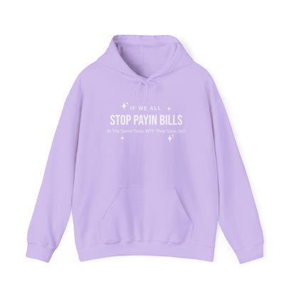 Stop Payin Bills - Unisex Heavy Blend™ Hooded Sweatshirt