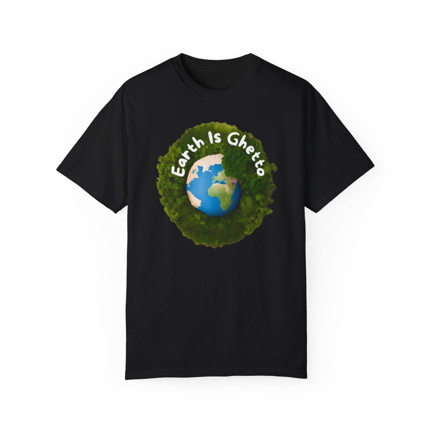 Earth is Ghetto  - Unisex Garment-Dyed T-shirt