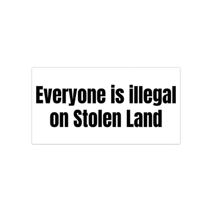 Everyone is illegal on Stolen Land Political Bumper Sticker