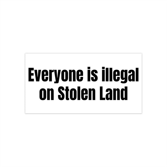 Everyone is illegal on Stolen Land Political Bumper Sticker