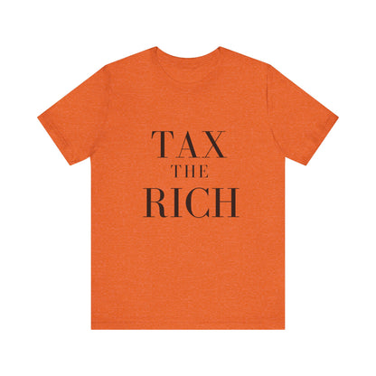 Tax The Rich Tee - Unisex Jersey Short Sleeve Shirt