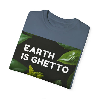 Earth is Ghetto  - Unisex Garment-Dyed T-shirt