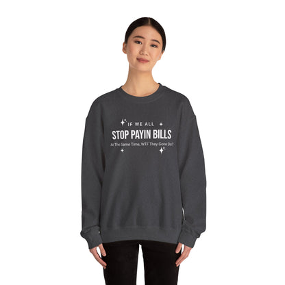 Stop Payin Bills Unisex Crewneck Sweatshirt, Summer Accessory, Economic Strike, Economic Black Out