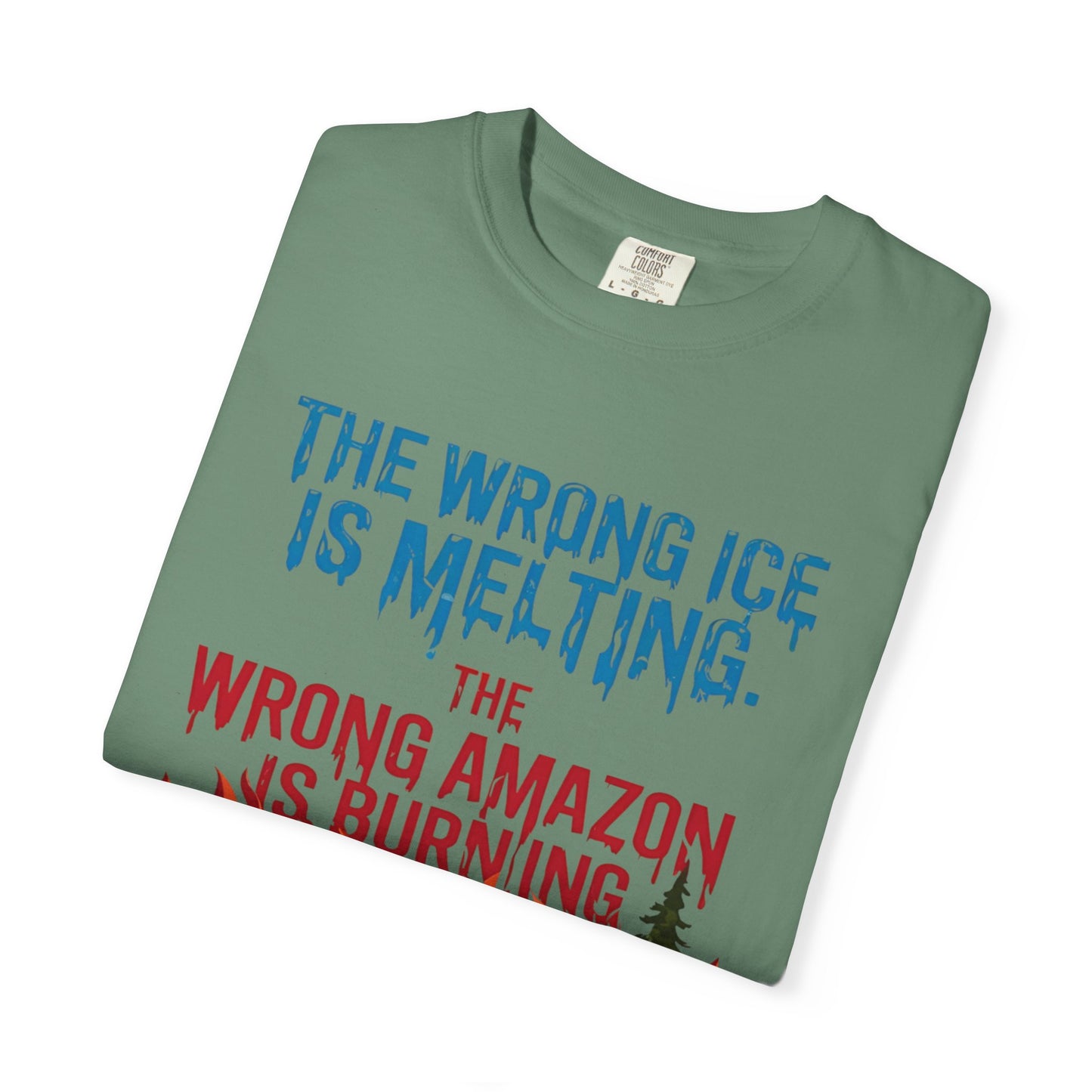 The Wrong Ice Is Melting The Wrong Amazon Is Burning Eco-Conscious Unisex T-Shirt - Climate Change Awareness Tee