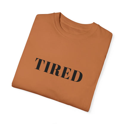 Tired  - Unisex Garment-Dyed T-shirt