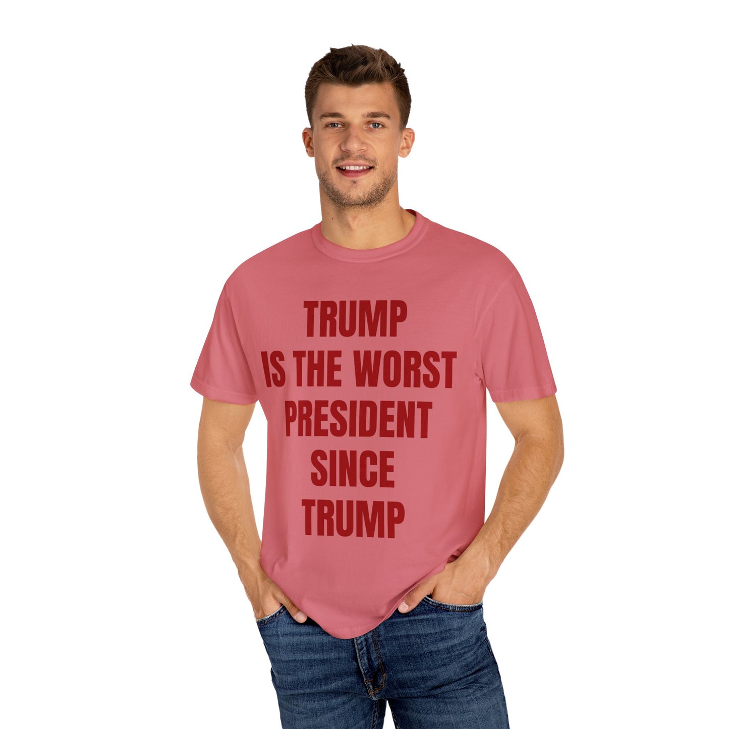 Trump is the worst president since Trump - Unisex Garment-Dyed T-shirt