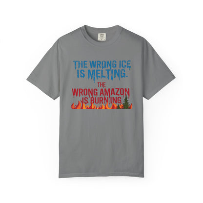 The Wrong Ice Is Melting The Wrong Amazon Is Burning Eco-Conscious Unisex T-Shirt - Climate Change Awareness Tee