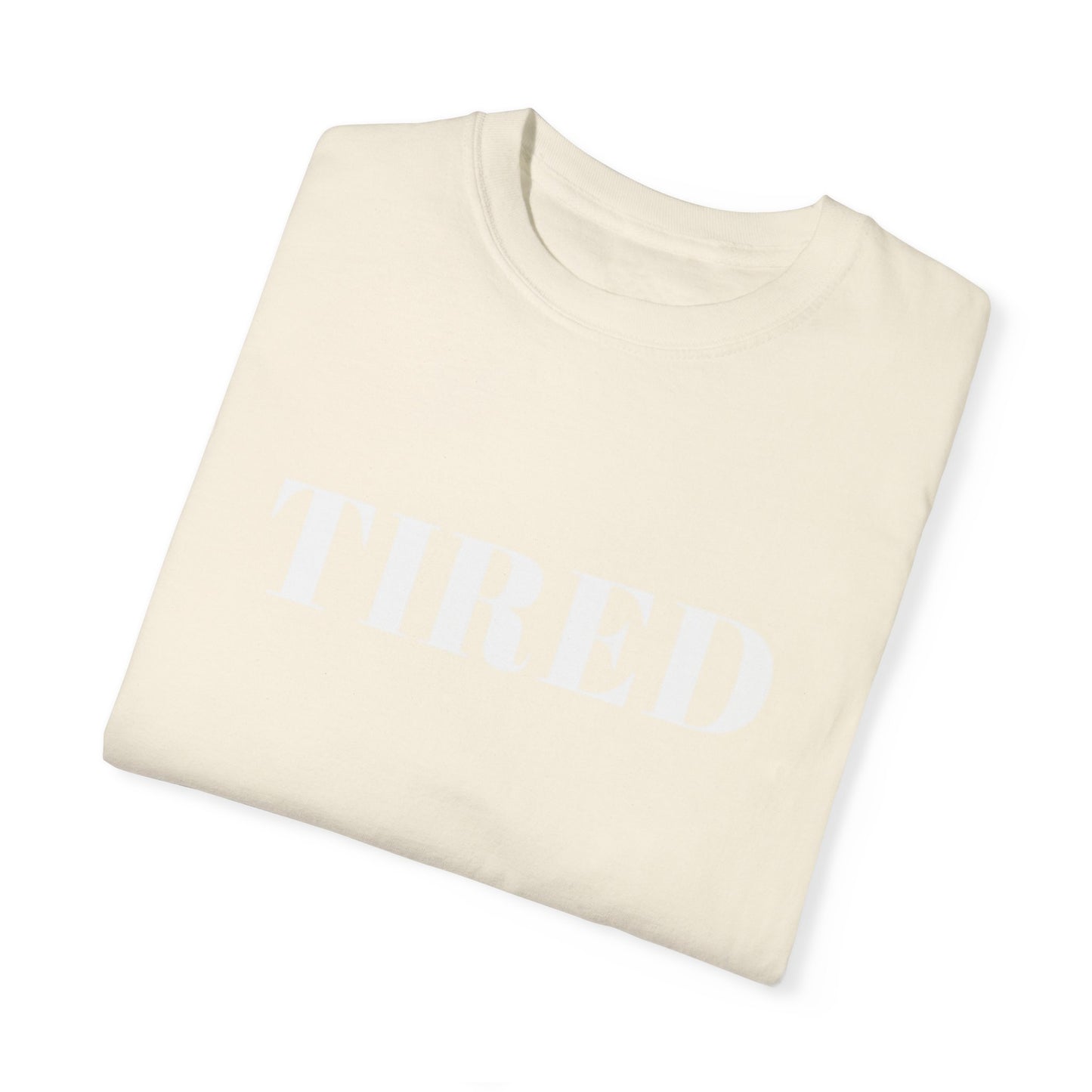 Tired  - Unisex Garment-Dyed T-shirt