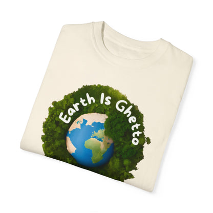 Earth is Ghetto  - Unisex Garment-Dyed T-shirt