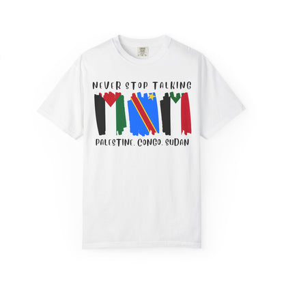 Never Stop Talking About Palestine, Congo, and Sudan - Unisex T-shirt