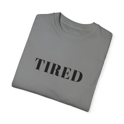 Tired  - Unisex Garment-Dyed T-shirt