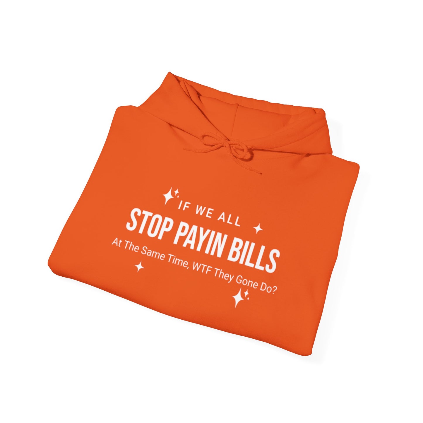 Stop Payin Bills - Unisex Heavy Blend™ Hooded Sweatshirt