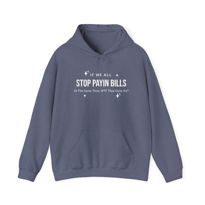 Stop Payin Bills - Unisex Heavy Blend™ Hooded Sweatshirt