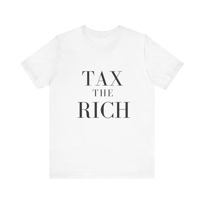 Tax The Rich Tee - Unisex Jersey Short Sleeve Shirt