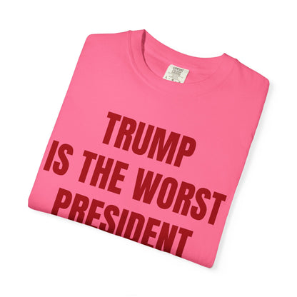 Trump is the worst president since Trump - Unisex Garment-Dyed T-shirt