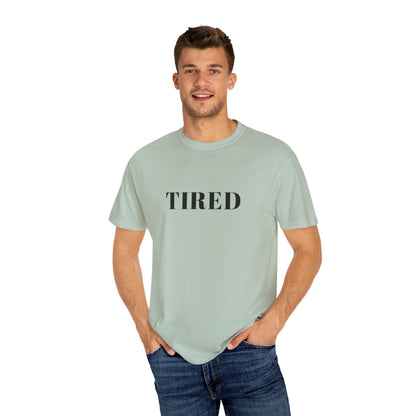 Tired  - Unisex Garment-Dyed T-shirt